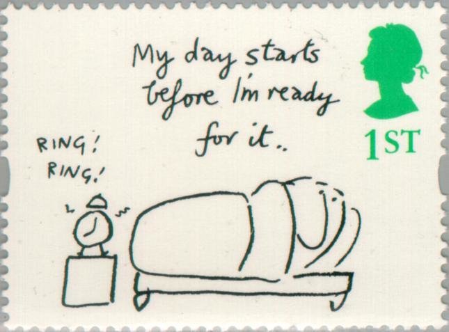 "My day starts before I'm ready for it" (Mel Calman)